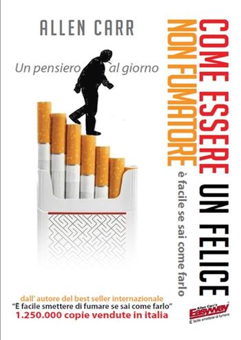 Come essere un felice non fumatore. È facile se sai come farlo - Allen Carr - Libro EWI Editrice 2012 | Libraccio.it