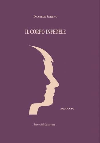Il corpo infedele - Daniele Sereno - Libro Atene del Canavese 2015 | Libraccio.it