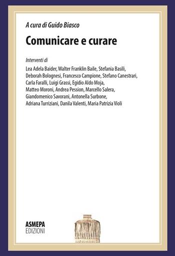 Comunicare e curare. La comunicazione in medicina: dalla diagnosi alle cure  - Libro ASMEPA Edizioni 2013 | Libraccio.it