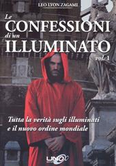 Le confessioni di un illuminato. Vol. 1: Tutta la verità sugli illuminati e il nuovo ordine