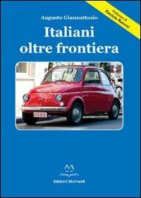 Italiani oltre frontiera - Augusto Giannattasio - Libro Edizioni Momenti-Ribera 2013 | Libraccio.it