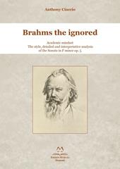 Brahms the ignored. Academic mindset. The style, detailed and interpretative analysis of the Sonata in F minor op. 5.