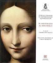 Storia e diagnosi di testimonianze leonardesche. Vol. 3: Maddalena al Sarcofago.