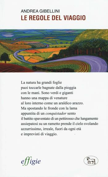Le regole del viaggio - Andrea Gibellini - Libro Effigie 2016, Le ginestre | Libraccio.it