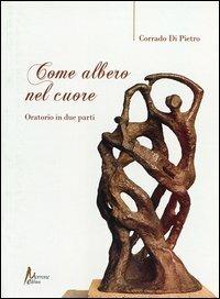 Come albero nel cuore. Oratorio in due parti - Corrado Di Pietro - Libro Morrone Editore 2012, Phoenix | Libraccio.it