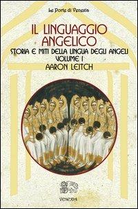 Il linguaggio angelico. Vol. 1: Storia e miti della lingua degli angeli. - Aaron Leitch - Libro Venexia 2012, Civette di Venexia | Libraccio.it