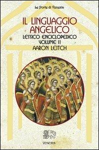 Il linguaggio angelico. Vol. 2: Lessico enciclopedico. - Aaron Leitch - Libro Venexia 2012, Le porte di Venexia | Libraccio.it