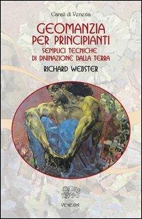 Geomanzia per principianti. Semplici tecniche di divinazione dalla terra - Richard Webster - Libro Venexia 2013, Canali di Venexia | Libraccio.it