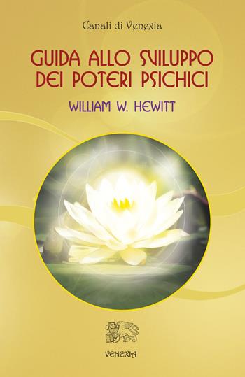 Guida allo sviluppo dei poteri psichici - William W. Hewitt - Libro Venexia 2015, Canali di Venexia | Libraccio.it