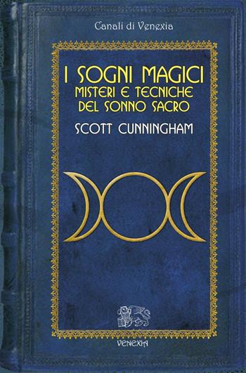 Sogni magici. Misteri e tecniche del sonno sacro - Scott Cunningham - Libro Venexia 2016, Canali di Venexia | Libraccio.it