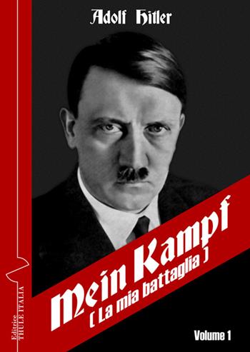 Mein Kampf-La mia battaglia. Ediz. italiana. Vol. 1 - Adolf Hitler - Libro Thule Italia 2016 | Libraccio.it