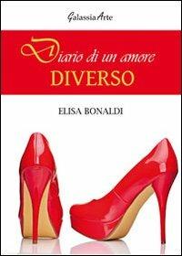 Diario di un amore diverso - Elisa Bonaldi - Libro Galassia Arte 2013, Narrativa | Libraccio.it