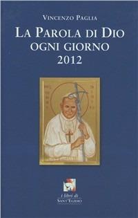La parola di Dio ogni giorno 2012 - Vincenzo Paglia - Libro Francesco Mondadori 2011, I libri di Sant'Egidio | Libraccio.it