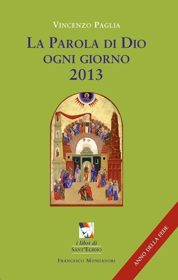 La parola di Dio ogni giorno 2013 - Vincenzo Paglia - Libro Francesco Mondadori 2012, I libri di Sant'Egidio | Libraccio.it