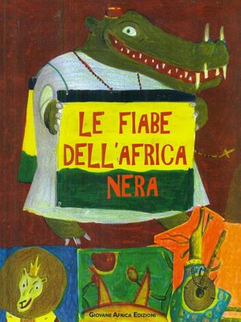 Le fiabe dell'Africa nera  - Libro Giovane Africa 2011 | Libraccio.it