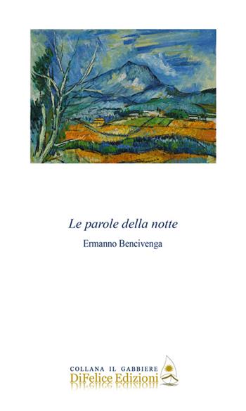 Le parole della notte - Ermanno Bencivenga - Libro Di Felice Edizioni 2015, Il gabbiere | Libraccio.it