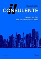 Il consulente. Da Dubai a Wall Street: diario di un globetrotter della finanza