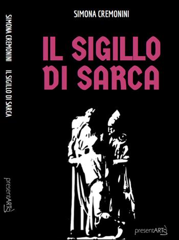 Il sigillo del Sarca. La saga delle streghe Quinti - Simona Cremonini - Libro presentARTsì 2016 | Libraccio.it