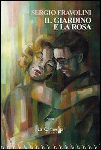 Il giardino e la rosa - Sergio Fravolini - Libro La Caravella Editrice 2012, Le nuvole | Libraccio.it
