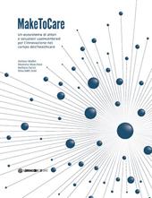 MakeToCare. Un ecosistema di attori e soluzioni user-centered per l'innovazione nel campo dell'healthcare