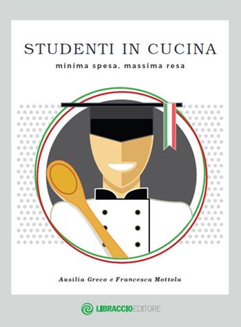 Studenti in cucina. Minima spesa, massima resa - Ausilia Greco, Francesca Mottola - Libro Libraccio Editore 2016 | Libraccio.it
