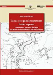 Lacus est quod perpetuam habet aquam. La disciplina giuridica dei laghi dal diritto romano alla fine dell'età moderna
