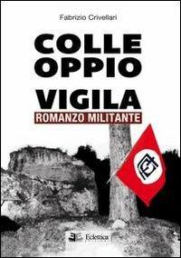 Colle Oppio vigila. Romanzo militante - Fabrizio Crivellari - Libro Eclettica 2013, Vagone ristorante | Libraccio.it