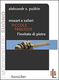 Piccole tragedie. Mozart e Salieri. L'invitato di pietra. Due delle piccole tragedie di Puskin - Aleksandr Sergeevic Puškin - Libro IkonaLiber 2016 | Libraccio.it