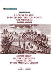 Le opere militari di difesa dei territori veneti nel Medioevo con glossario ragionato. Ediz. italiana e inglese