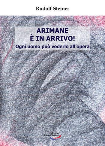 Arimane è in arrivo! Ogni uomo può vederlo all'opera - Rudolf Steiner - Libro Edizioni Rudolf Steiner 2017 | Libraccio.it