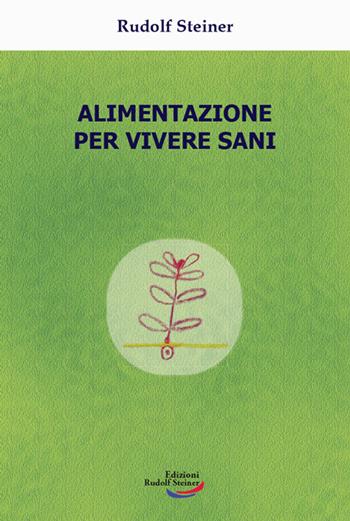 Alimentazione per vivere sani - Rudolf Steiner - Libro Edizioni Rudolf Steiner 2022, Tascabili | Libraccio.it