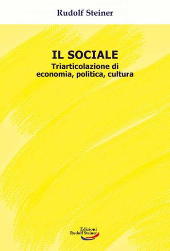 Il sociale. Triarticolazione di cultura, politica, economia - Rudolf Steiner - Libro Edizioni Rudolf Steiner 2022, Tascabili | Libraccio.it