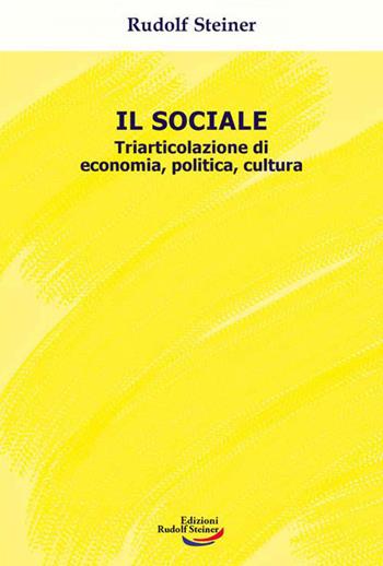 Il sociale. Triarticolazione di cultura, politica, economia - Rudolf Steiner - Libro Edizioni Rudolf Steiner 2023, Tascabili | Libraccio.it