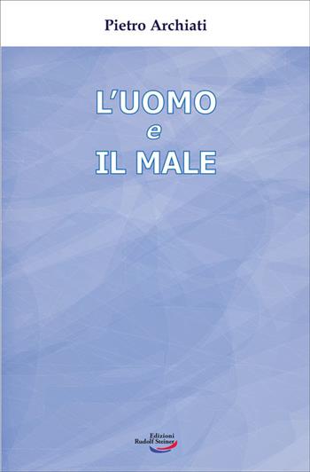 L'uomo e il male. Un mistero di libertà - Pietro Archiati - Libro Edizioni Rudolf Steiner 2024 | Libraccio.it
