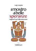 Il mostro di belle speranze. Viaggio nel «cuore» della mente umana
