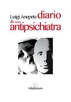  Diario di un antipsichiatra. Ediz. ampliata