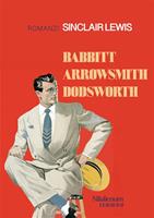   Babbitt-Arrowsmith-Dodsworth. Romanzi