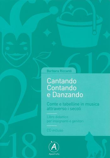 Cantando contando e danzando. Conte e tabelline in musica attraverso i secoli. Con CD-ROM - Barbara Riccardi - Libro Apostrofo 2016 | Libraccio.it
