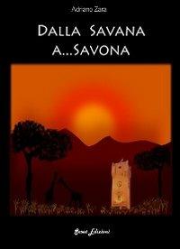 Dalla savana a... Savona - Adriano Zara - Libro Sesat 2012 | Libraccio.it