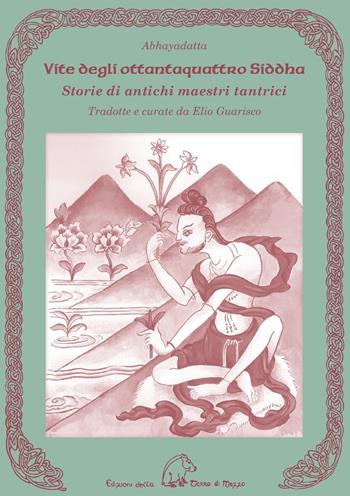 Vite degli ottantaquattro siddha. Storie di antichi maestri tantrici - Abhayadatta - Libro Terra di Mezzo 2017, Testimonianze | Libraccio.it