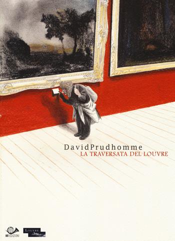 La traversata del Louvre - David Prudhomme - Libro 001 Edizioni 2014 | Libraccio.it