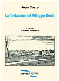 La fondazione del villaggio Breda - Jean Coste - Libro Civilmente 2013, Opere di Jean Coste | Libraccio.it