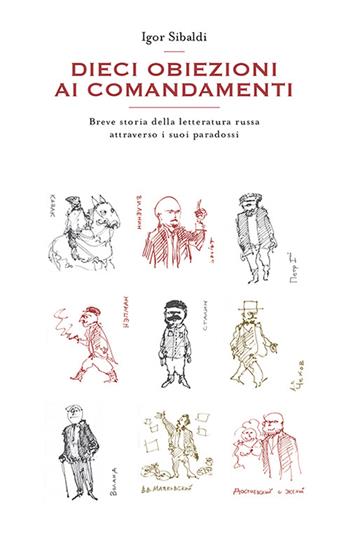Dieci obiezioni ai comandamenti. Breve storia della letteratura russa attraverso i suoi paradossi - Igor Sibaldi - Libro Spazio Interiore 2015, Nonordinari | Libraccio.it