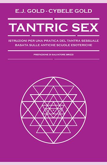 Tantric sex. Istruzioni per una pratica del tantra sessuale basato sulle antiche scuole esoteriche - E. J. Gold, Cybele Gold - Libro Spazio Interiore 2015, Nonordinari | Libraccio.it