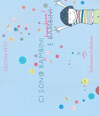 Ci sono bambini e bambine! Ediz. illustrata - Cristina Petit - Libro Valentina Edizioni 2013 | Libraccio.it
