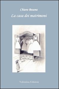La casa dei matrimoni - Chiara Besana - Libro Valentina Edizioni 2014 | Libraccio.it