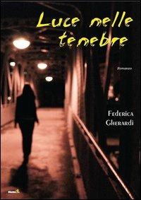 Luce nelle tenebre - Federica Gherardi - Libro Montag 2013, Altri mondi | Libraccio.it