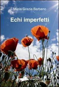 Echi imperfetti - M. Grazia Barbano - Libro Carta e Penna 2012, Lo scrigno dei versi | Libraccio.it