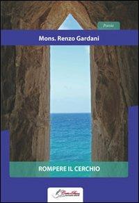 Rompere il cerchio - Renzo Gardani - Libro Carta e Penna 2012, Lo scrigno dei versi | Libraccio.it