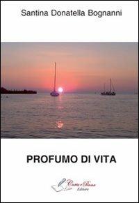 Profumo di vita - Santina D. Bognanni - Libro Carta e Penna 2013, Il libro dei racconti | Libraccio.it